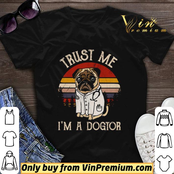 Awesome Pug dog trust me I’m a dogter vintage shirt sweater