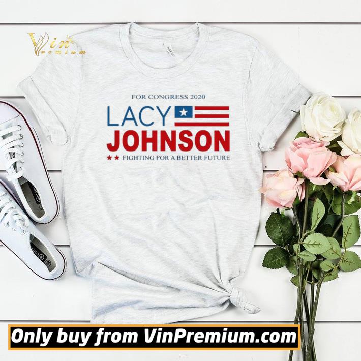 4ca98aea for congress 2020 lacy johnson fighting for a better future shirt sweater 4 - For congress 2020 Lacy Johnson fighting for a better future shirt sweater