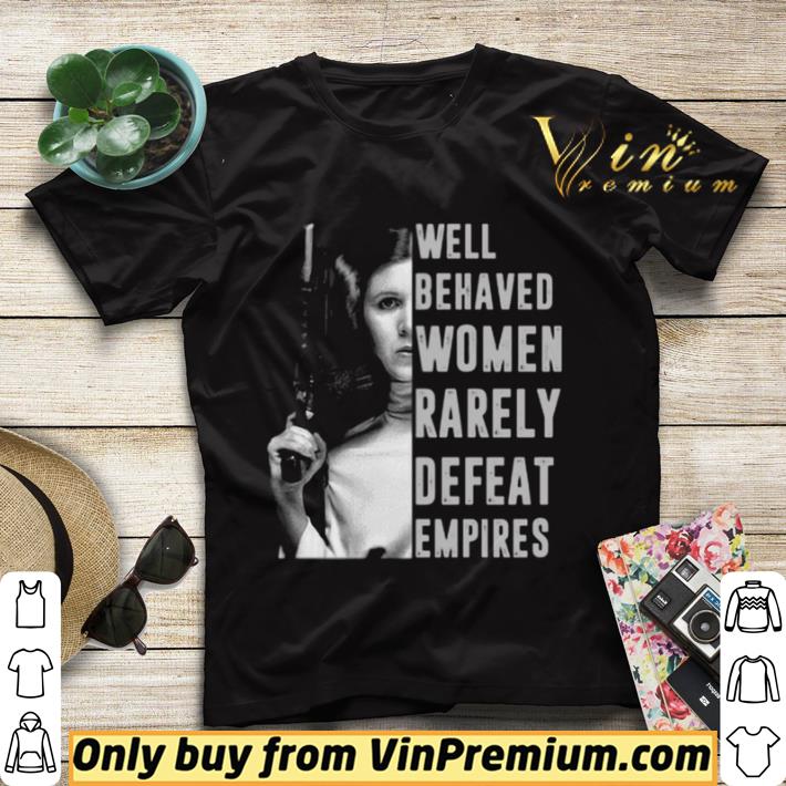 Princess Leia Well Behaved Women Rarely Defeat Empires shirt sweater 4d3aa57d princess leia well behaved women rarely defeat empires shirt sweater 4 - Princess Leia Well Behaved Women Rarely Defeat Empires shirt sweater