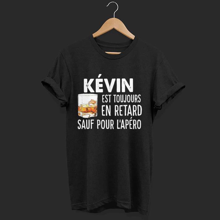4ea115c8 nice kevin est toujours en retard sauf pour l apéro shirt 1 - Nice Kevin Est Toujours En Retard Sauf Pour L’apéro Shirt