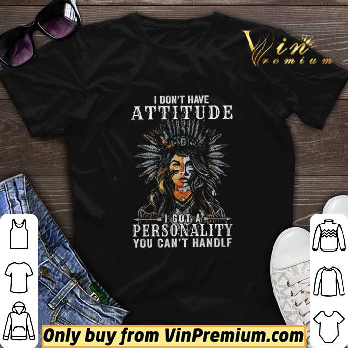 Girl Native American I Don’t Have Attitude I Got A Personality shirt sweater
