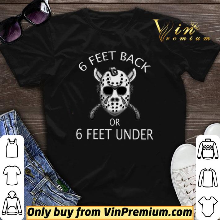 Jason Mask 6 Feet Back Or 6 Feet Under shirt sweater