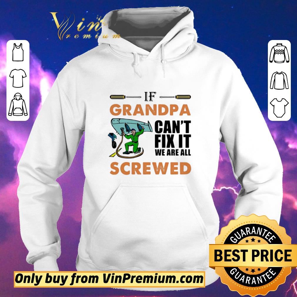 56e4b743 nice airplane mechanic if grandpa can t fix it we are all screwed shirt sweater 4 - Nice Airplane mechanic if grandpa can’t fix it we are all screwed shirt sweater