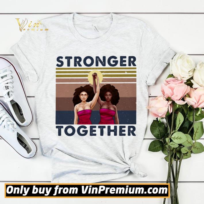 Stronger Together Girl Vintage Retro shirt sweater 57b5247a stronger together girl vintage retro shirt sweater 4 - Stronger Together Girl Vintage Retro shirt sweater