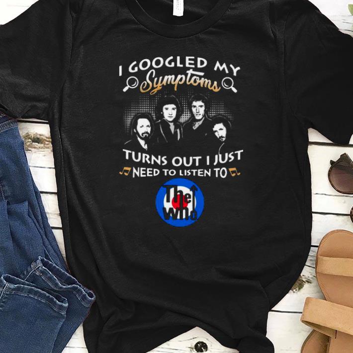 I Googled My Symptoms Turns Out I Just Need To Listen To The Who