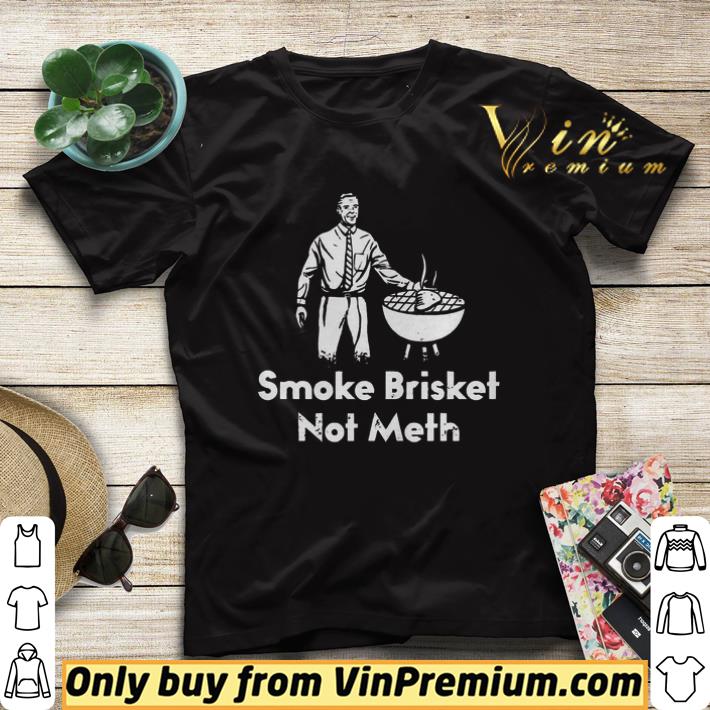 62cd168d smoke brisket not meth shirt sweater 4 - Smoke brisket not meth shirt sweater