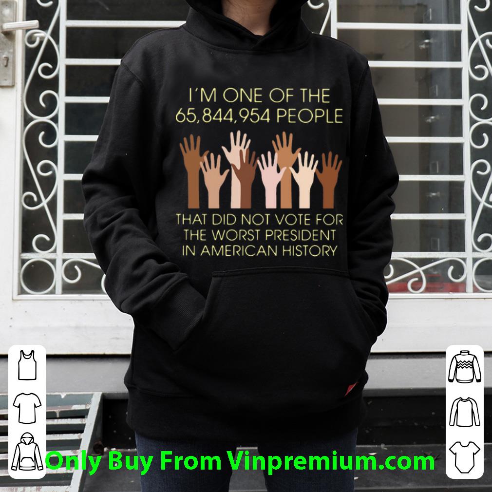 6364381e original i m one of the 65 844 954 people that did not vote for the worst president in american history shirt 4 - Original I’m One Of The 65,844,954 People That Did Not Vote For The Worst President In American History shirt
