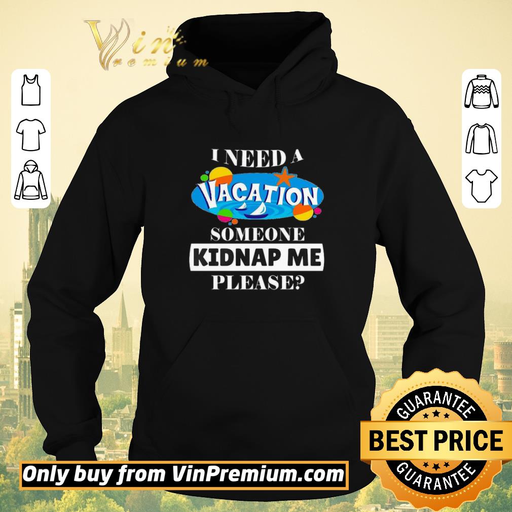 640cb5a8 i need a vacation someone kidnap me please shirt sweater 4 - I need a vacation someone kidnap me please shirt sweater