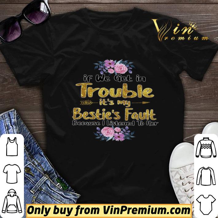 If We Get In Trouble It’s My Bestie’s Fault Because I Listened To Her shirt sweater