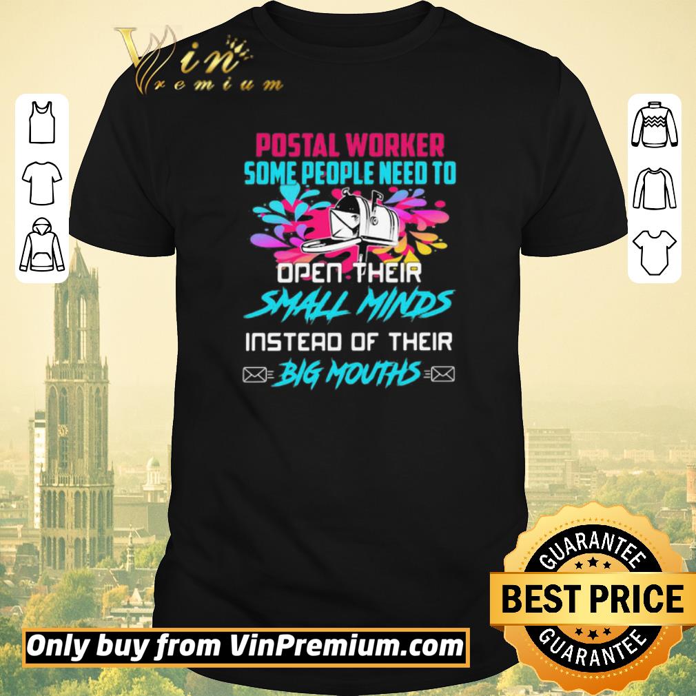 Postal worker some people need to open their small minds instead of their big mouths shirt sweater