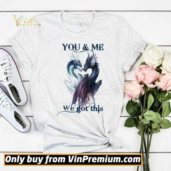 6a97c9f9 funny couple dragon you and me we got this shirt sweater 4 - Funny Couple Dragon You And Me We Got This shirt sweater