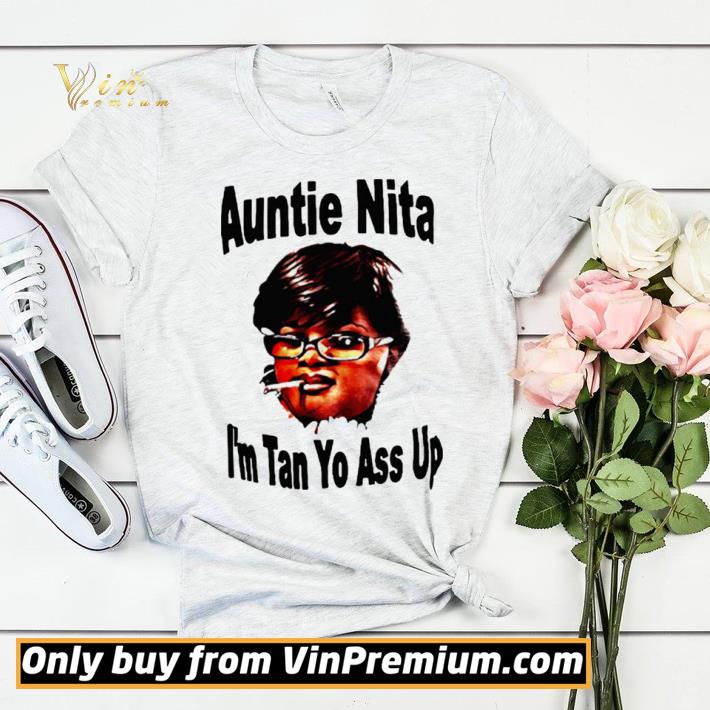 Auntie Nita I’m Tan Yo Ass Up shirt sweater 6f541007 auntie nita i m tan yo ass up shirt sweater 4 - Auntie Nita I’m Tan Yo Ass Up shirt sweater