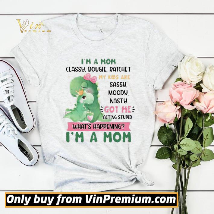 722181e9 i m a mom classy bougie ratchet my kids are sassy moody nasty got me acting stupid what s happening funny mommy dinosaur shirt sweater 4 - I’m a Mom Classy Bougie Ratchet My Kids Are Sassy Moody Nasty Got Me Acting Stupid What’s Happening Funny Mommy Dinosaur shirt sweater