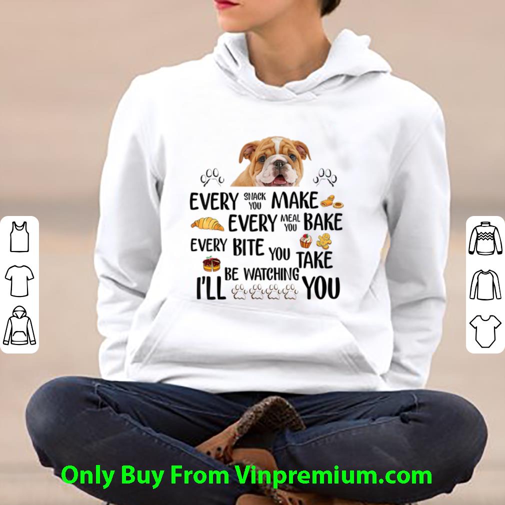 729173c6 awesome every snack you make every meal you bake every bite you take i ll be watching you bull dog shirt 4 - Awesome Every Snack You Make Every Meal You Bake Every Bite You Take I'll Be Watching You Bull Dog shirt