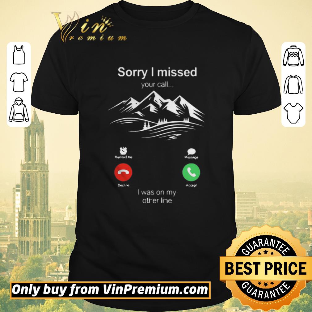 Funny Hiking Sorry I Missed Your Call I Was On My Other Line shirt sweater