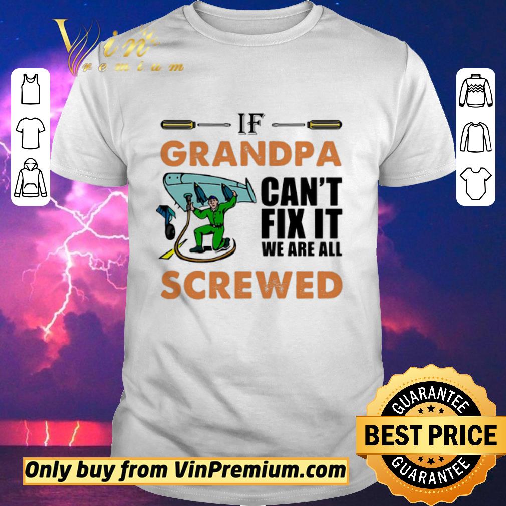 Nice Airplane mechanic if grandpa can’t fix it we are all screwed shirt sweater