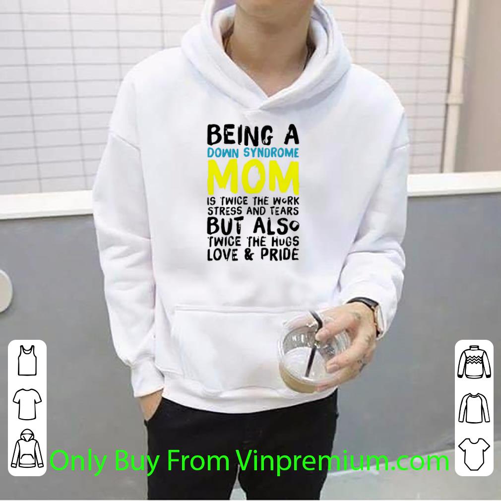 7b58ef5b top being a down syndrome mom is twice the work stress and tears shirt 4 - Top Being A Down Syndrome Mom Is Twice The Work Stress And Tears shirt