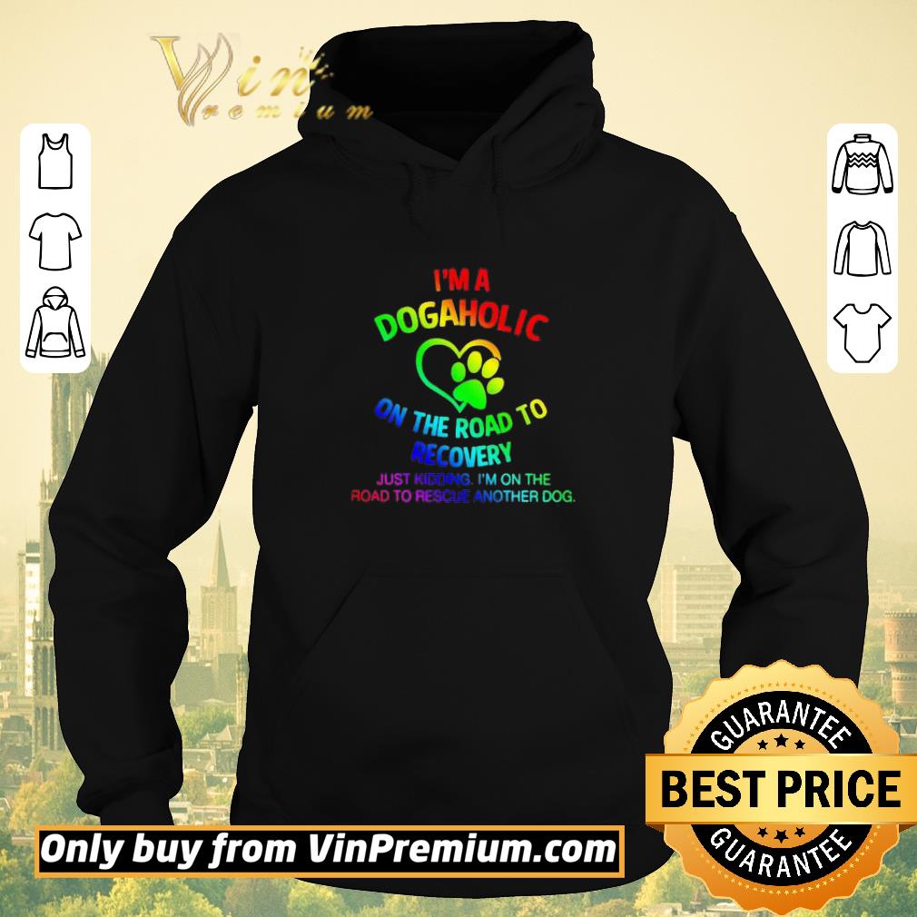 Original LGBT I’m a dogaholic on the road to recovery shirt sweater 7f1412f7 original lgbt i m a dogaholic on the road to recovery shirt sweater 4 - Original LGBT I’m a dogaholic on the road to recovery shirt sweater