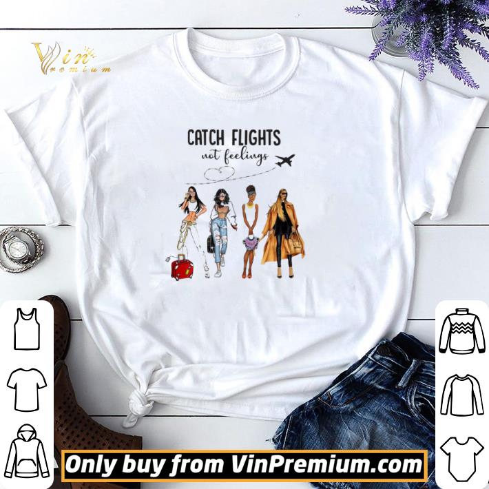 Girls Trip catch flights not feelings shirt sweater