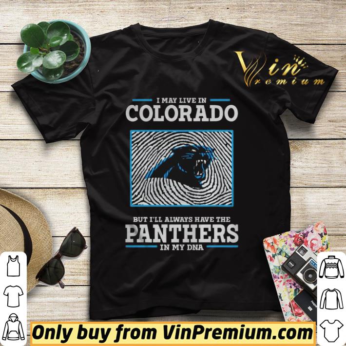 83ea8001 i may live in colorado but ill always have the panthers in my dna shirt sweater 4 - I may live in colorado but Ill always have the Panthers in my DNA shirt sweater