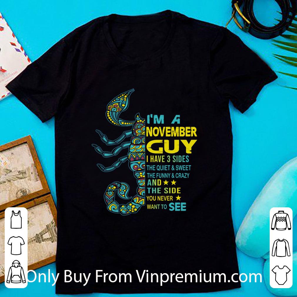Pretty Scorpios I’m A November Guy I Have 3 Sides The Quiet & Sweet shirt