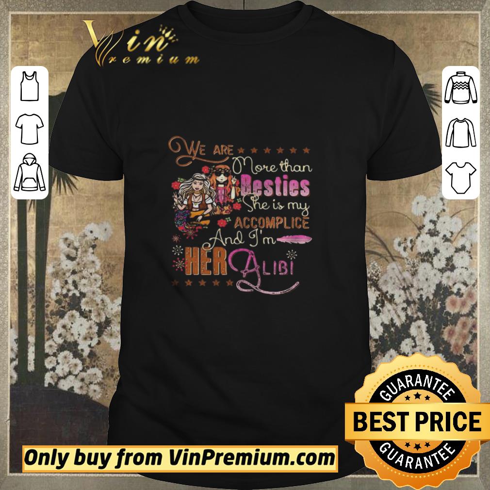 Awesome We Are More Than Besties She Is My Accomplice And Im Her Albi Girl Flowers shirt sweater