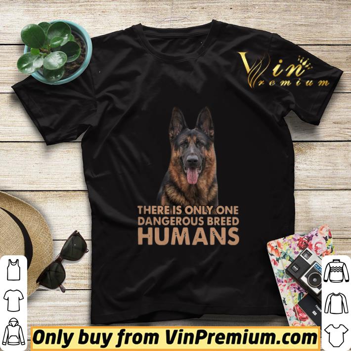 8e0f8eba german shepherd there is only one dangerous breed humans shirt sweater 4 - German Shepherd There Is Only One Dangerous Breed Humans shirt sweater