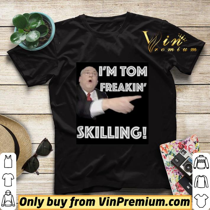 8fa30380 i m tom freakin skilling 2020 shirt sweater 4 - I’m tom freakin’ skilling 2020 shirt sweater