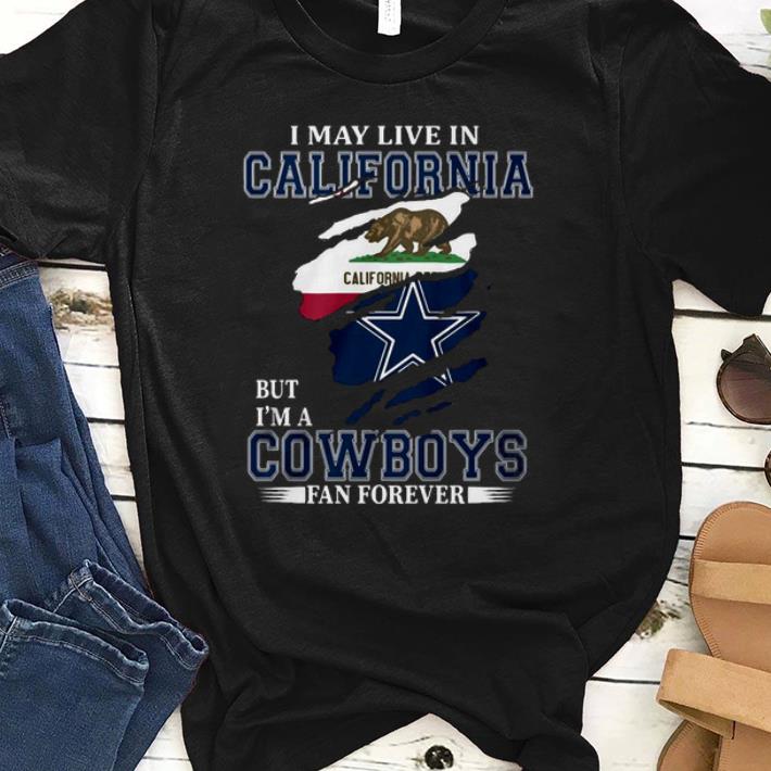 Official I May Live In California But I’m A Cowboys Fan Forever Shirt