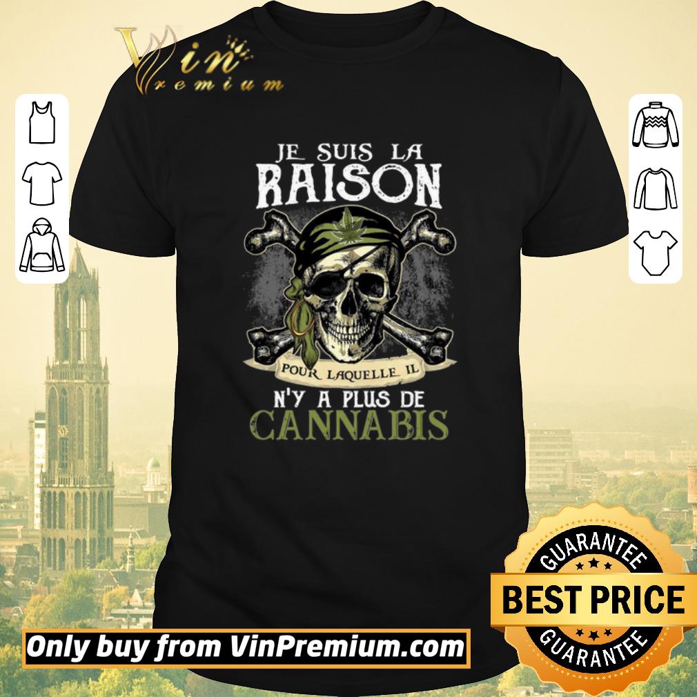 Awesome Je Suis La Raison Pour Laquelle Il N’y A Plus De Cannabis shirt sweater