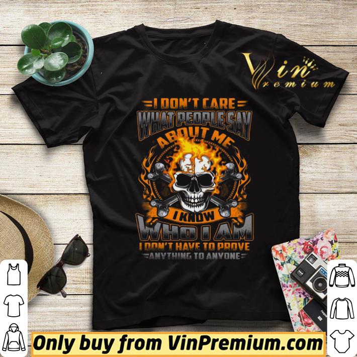9454ac70 i don t care what people say i know who i am i don t have to prove anything to anyone skullcap fire shirt sweater 4 - I Don’t Care What People Say I Know Who I Am I Don’t Have To Prove Anything To Anyone Skullcap Fire shirt sweater