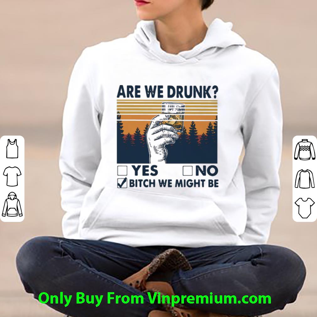 96f4adb8 awesome vintage are we drunk yes or no bitch we might be shirt 4 - Awesome Vintage Are We Drunk Yes Or No Bitch We Might Be shirt