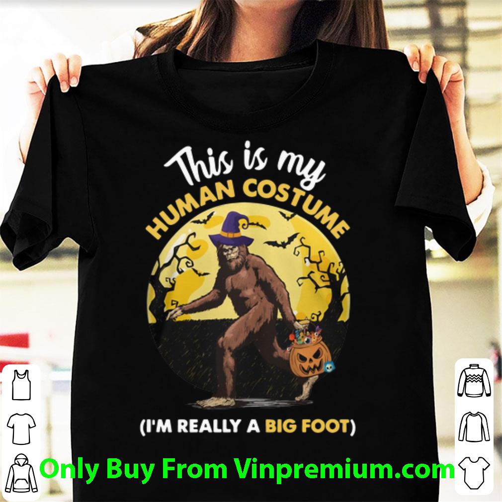 Awesome This Is My Human Costume I’m Really A Big Foot shirt