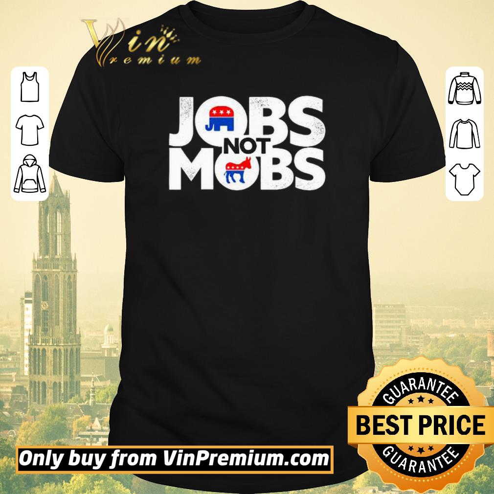 Jobs not mobs shirt sweater