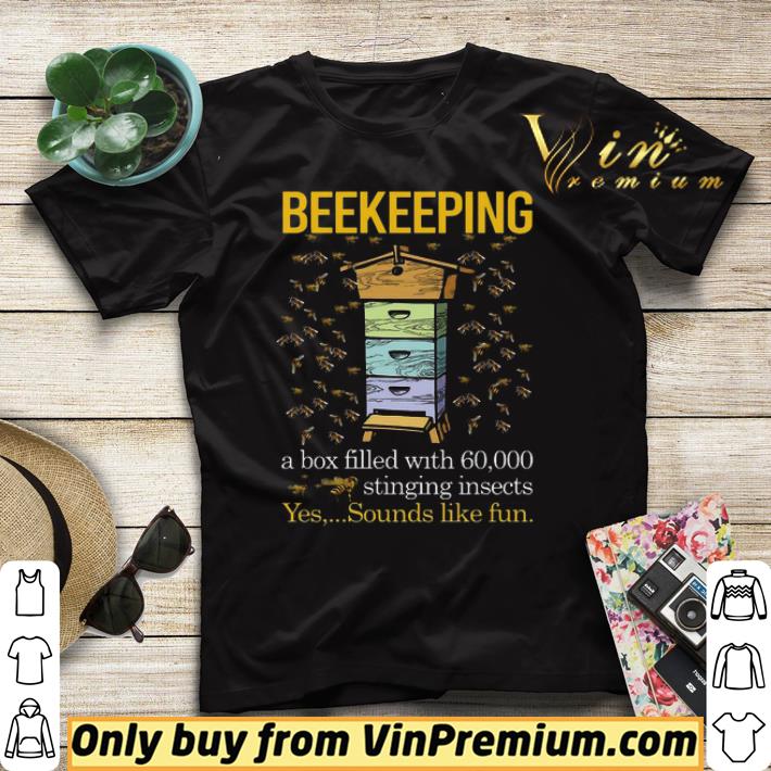 a2ea79e6 hot beekeeping a box filled with 60000 stinging insects yes sounds like fun shirt sweater 4 - Hot Beekeeping a box filled with 60000 stinging insects yes sounds like fun shirt sweater