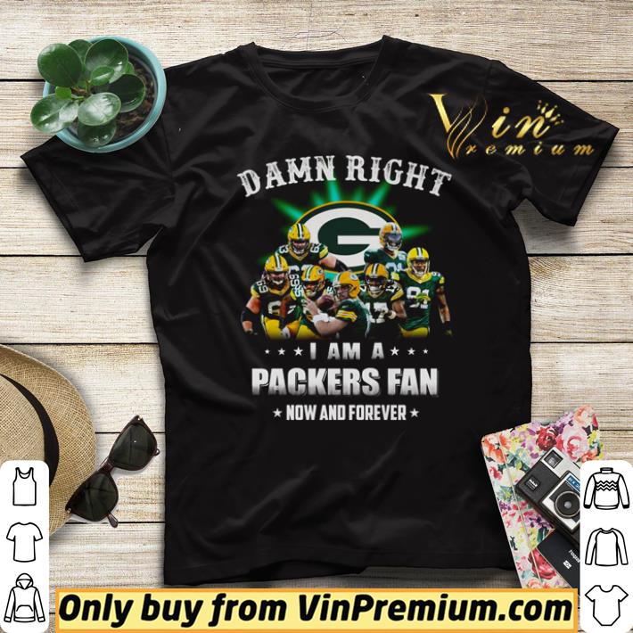 a488ce48 awesome damn right i am a packers fan now and forever shirt 4 - Awesome Damn right I am a Packers fan now and forever shirt