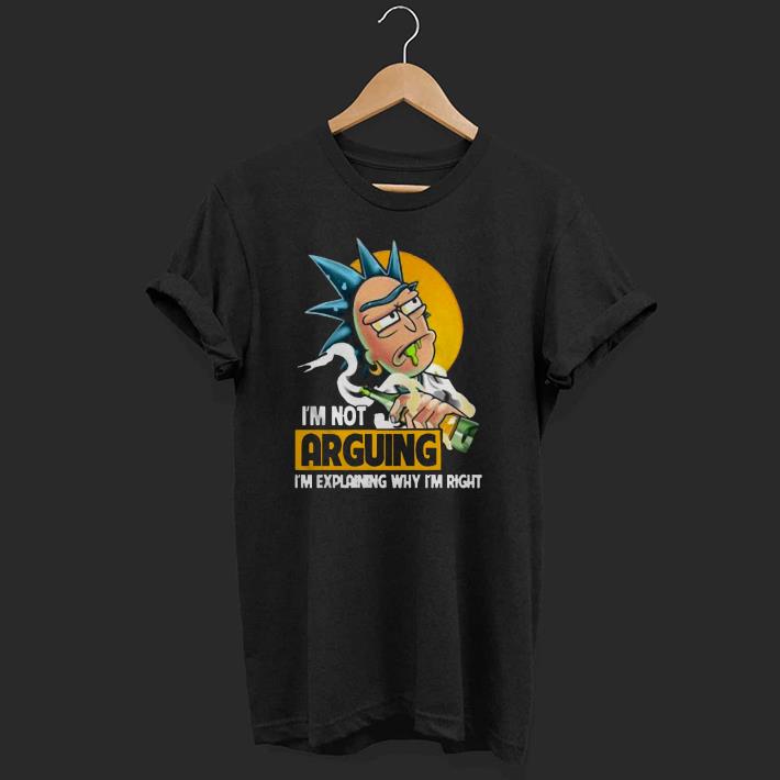 Awesome Rick Sanchez I’m Not Arguing I’m Explaining Why I’m Right Shirt