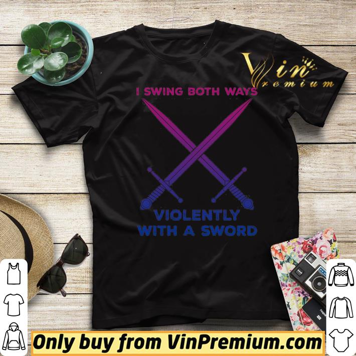 a7371b82 hot lgbt i swing both ways violently with an sword shirt 4 - Hot LGBT I swing both ways violently with an Sword shirt
