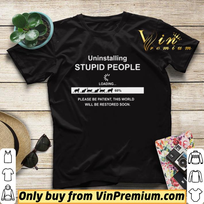 abed94ce uninstalling stupid people please be patient this world will be restored soon shirt sweater 4 - Uninstalling Stupid People Please Be Patient This World Will Be Restored Soon shirt sweater
