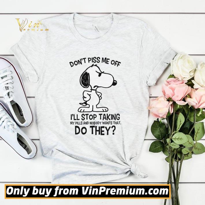 afa6cc17 snoopy don t piss me up i ll stop taking my pills and nobody wants that shirt sweater 4 - Snoopy Don't Piss Me Up I'll Stop Taking My Pills And Nobody Wants That shirt sweater