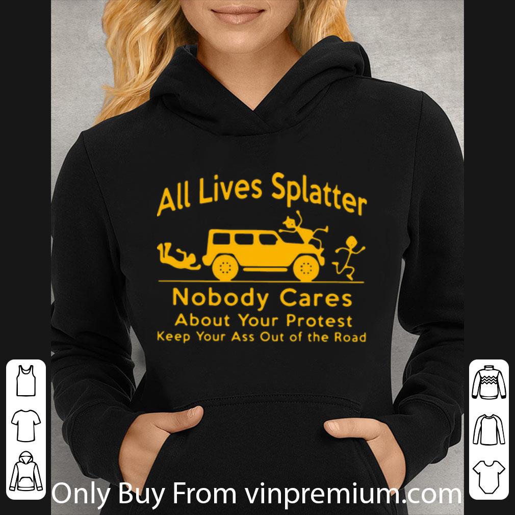 b3675eaf official all lives splatter nobody cares keep your ass out of the road shirt 4 - Official All Lives Splatter Nobody Cares Keep Your Ass Out Of The Road shirt