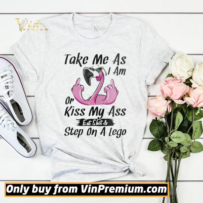 Flamingo Take me as I am or Kiss my ass eat shit & Step on A lego shirt sweater bce51b9d flamingo take me as i am or kiss my ass eat shit step on a lego shirt sweater 4 - Flamingo Take me as I am or Kiss my ass eat shit & Step on A lego shirt sweater
