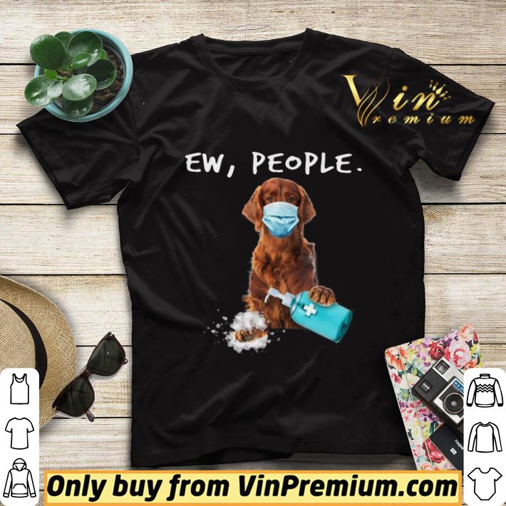 Irish Setter Ew People shirt sweater c058b92e irish setter ew people shirt sweater 4 - Irish Setter Ew People shirt sweater