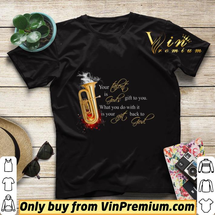 Tuba Your Talent Is God's Gift To You What You Do With It Is Your Gift shirt sweater c223c21c tuba your talent is god s gift to you what you do with it is your gift shirt sweater 4 - Tuba Your Talent Is God's Gift To You What You Do With It Is Your Gift shirt sweater