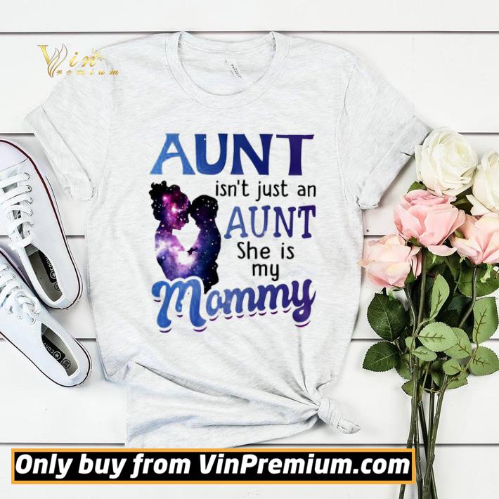 c3bae1c1 aunt isn t just an aunt she is my mommy shirt sweater 4 - Aunt isn’t just an aunt she is my mommy shirt sweater