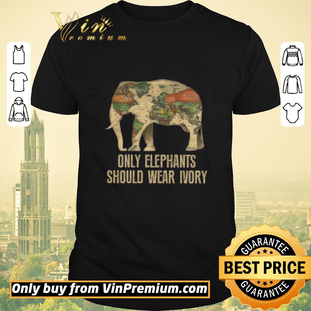 Awesome Only Elephants Should Wear Ivory To Map The World shirt sweater