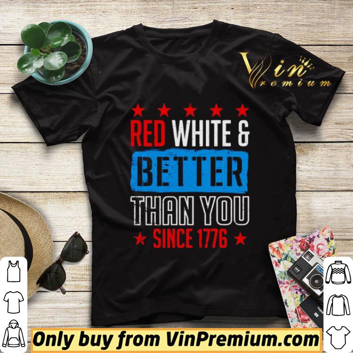 c47ce1da red white and better than you since 1776 shirt sweater 4 - Red White And Better Than You Since 1776 shirt sweater