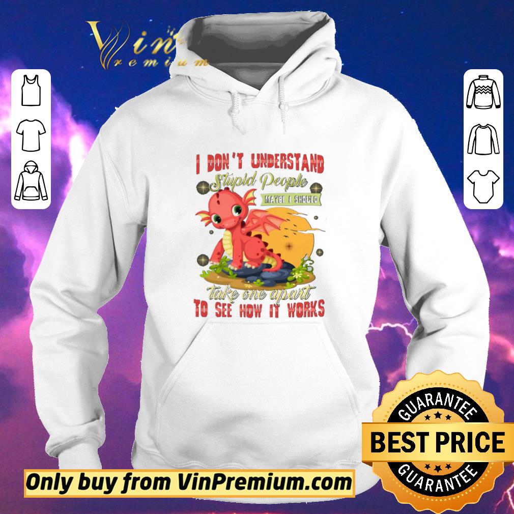 Top I Don’t Understand Stupid People Take One Apart To See How It Works Fire Dragon shirt sweater c65002bf top i don t understand stupid people take one apart to see how it works fire dragon shirt sweater 4 - Top I Don’t Understand Stupid People Take One Apart To See How It Works Fire Dragon shirt sweater