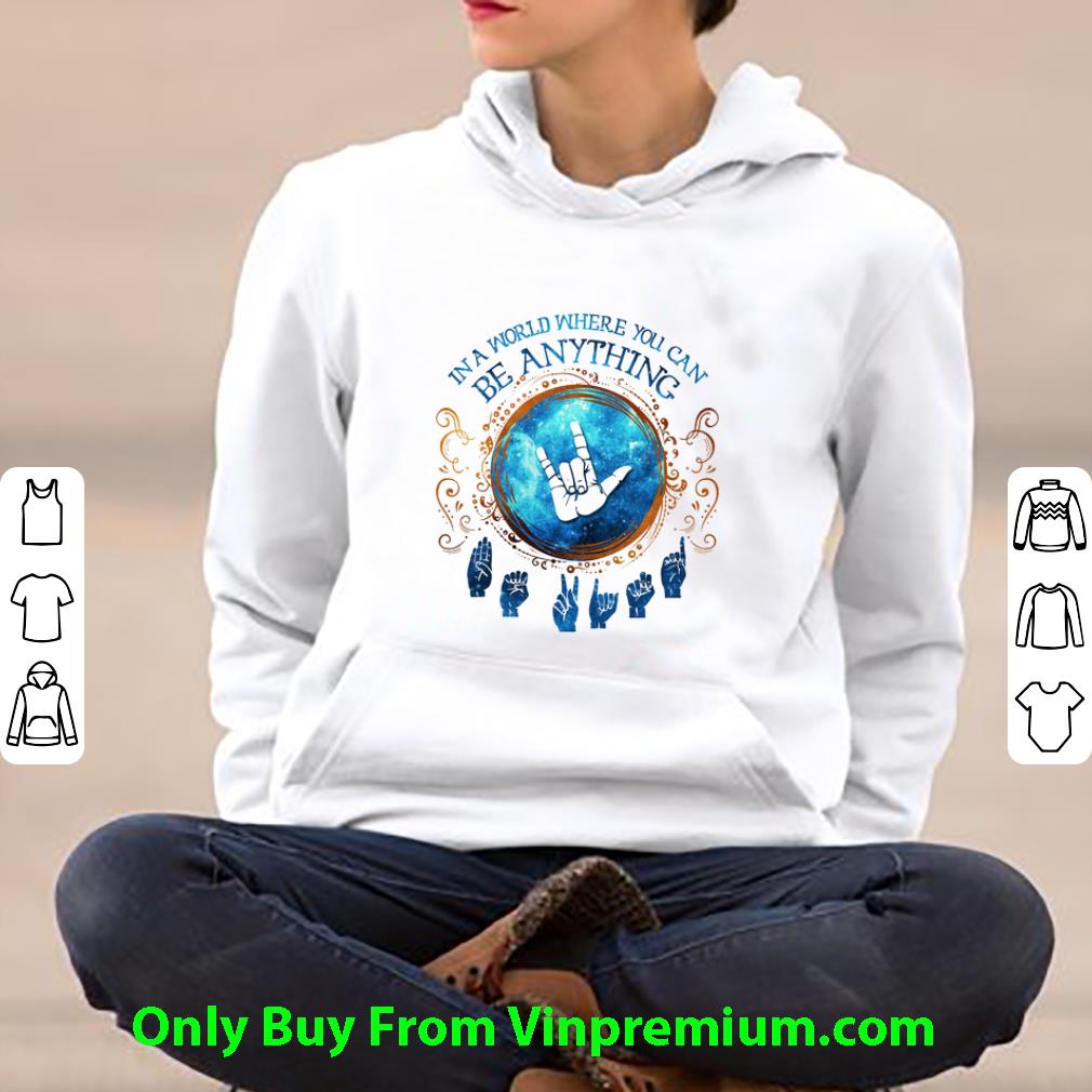 c67a3923 nice deaf pride in a world where you can be anything shirt 4 - Nice Deaf Pride In A World Where You Can Be Anything shirt