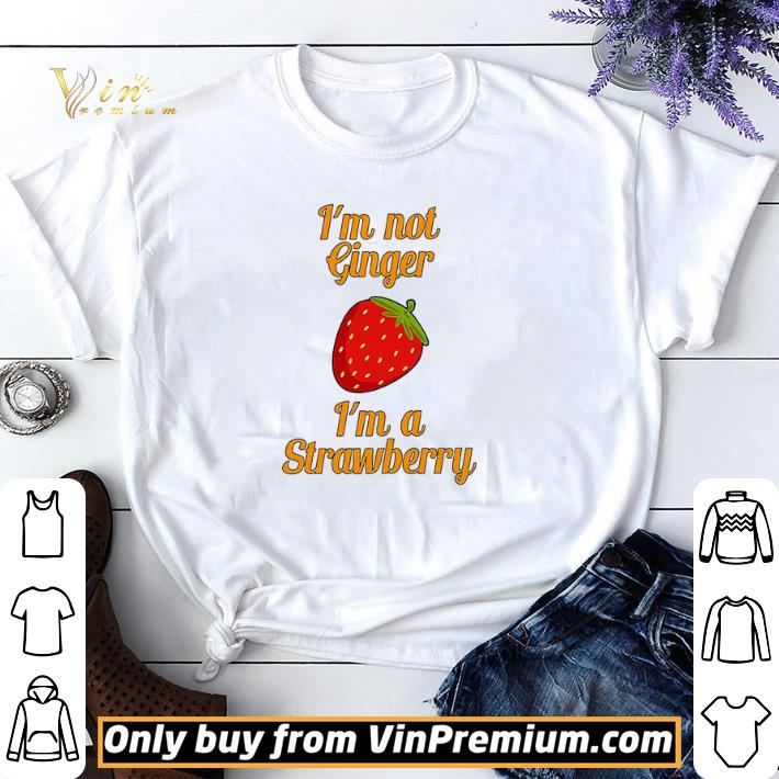 I’m Not Ginger I’m A Strawberry shirt sweater